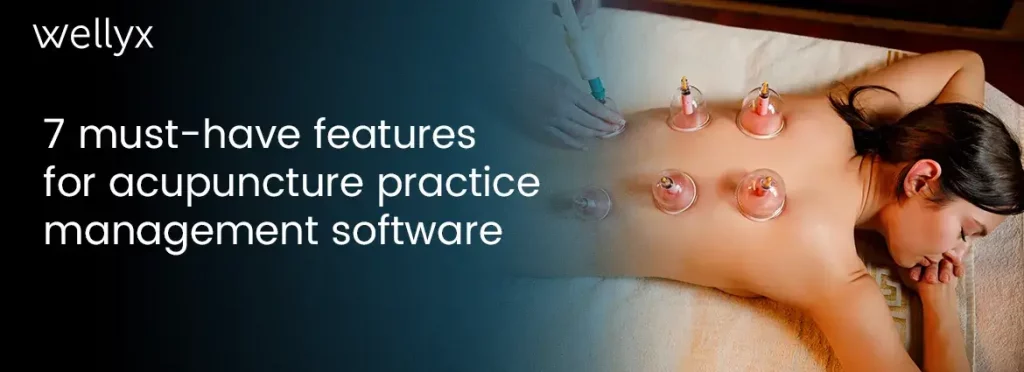 7 must-have features for acupuncture practice management software