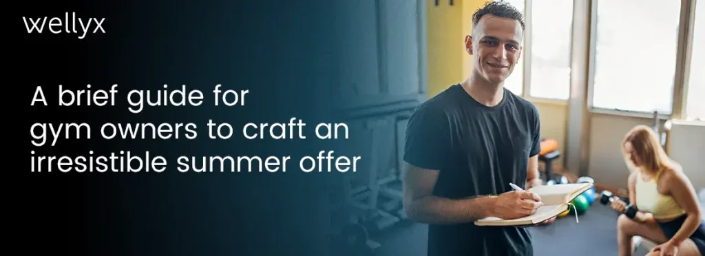 A brief guide for gym owners to craft an irresistible summer offer