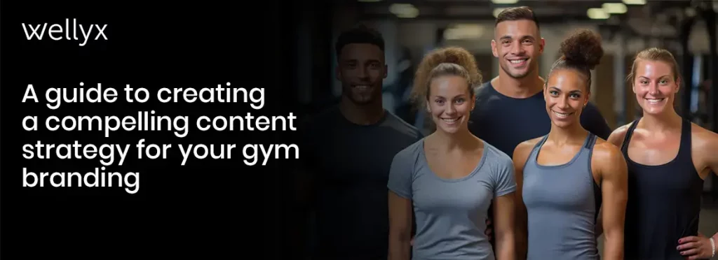 A Guide to Creating a Compelling Content Strategy for Your Gym Branding