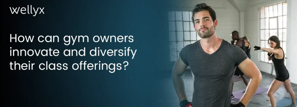 How can gym owners innovate and diversify their class offerings