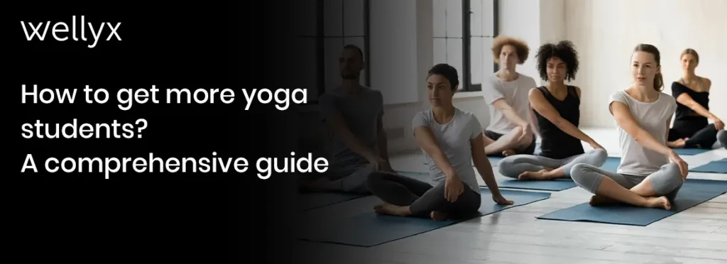 How to get more yoga students - A comprehensive guide