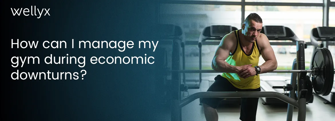 How gym owners can manage their gyms during economic downturns