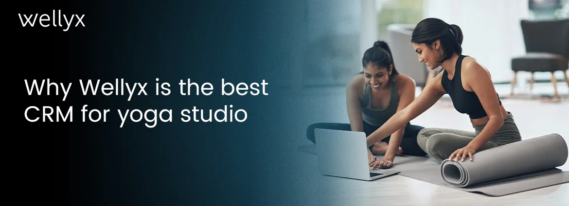 Why Wellyx is the best CRM for yoga studio